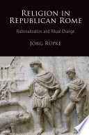 Religion in republican Rome : rationalization and religious change /