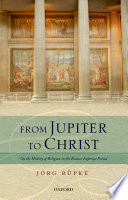 From Jupiter to Christ : on the history of religion in the Roman imperial period /