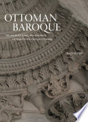 Ottoman Baroque : the architectural refashioning of eighteenth-century Istanbul /
