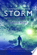CONFRONTING THE STORM regenerating leadership and hope in the age of uncertainty.