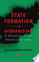 State Formation in Afghanistan : a Theoretical and Political History /