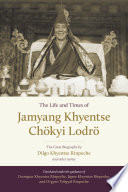 The life and times of Jamyang Khyentse Chökyi Lodrö : the great biography by Dilgo Khyentse Rinpoche and other stories /