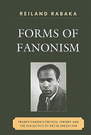Forms of Fanonism : Frantz Fanon's critical theory and the dialectics of decolonization /
