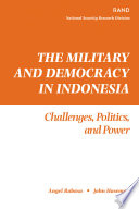 The military and democracy in Indonesia : challenges, politics, and power /
