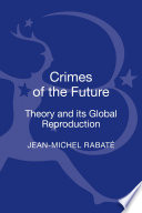 Crimes of the future : theory and its global reproduction /