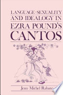 Language, sexuality, and idealogy in Ezra Pound's Cantos /