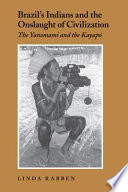 Brazil's Indians and the onslaught of civilization : the Yanomami and the Kayapó /