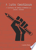 A Luta Continua A History of Media Freedom in South Africa.