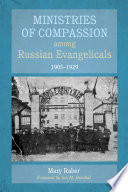 Ministries of compassion among Russian evangelicals, 1905-1929 /