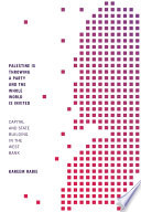 Palestine is throwing a party and the whole world is invited : capital and state building in the West Bank /