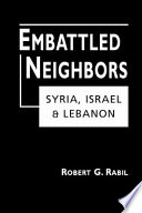 Embattled neighbors : Syria, Israel, and Lebanon /