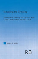 Surviving the crossing : (im)migration, ethnicity, and gender in Willa Cather, Gertrude Stein, and Nella Larsen /