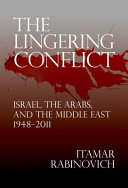 The lingering conflict : Israel, the Arabs, and the Middle East, 1948-2011 /
