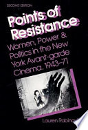 Points of resistance : women, power & politics in the New York Avant-garde cinema, 1943-71 /