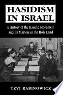 Hasidism in Israel : a history of the Hasidic movement and its masters in the Holy Land /