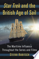 Star Trek and the British age of sail : the maritime influence throughout the series and films /