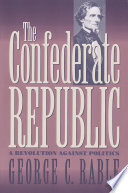 The Confederate republic : a revolution against politics /
