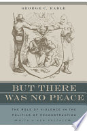 But there was no peace : the role of violence in the politics of reconstruction /