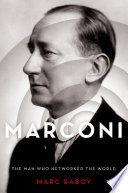 Marconi : the man who networked the world /