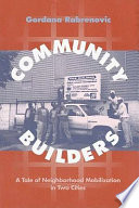 Community builders : a tale of neighborhood mobilization in two cities /