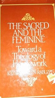 The sacred and the feminine : toward a theology of housework /