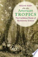 American tropics : the Caribbean roots of biodiversity science /