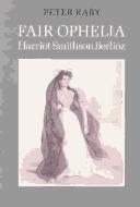 Fair Ophelia : a life of Harriet Smithson Berlioz /