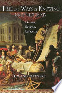 Time and ways of knowing under Louis XIV : Molière, Sévigné, Lafayette /