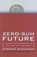 Zero-sum future : American power in an age of anxiety /