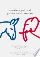 American political parties under pressure : strategic adaptations for a changing electorate.