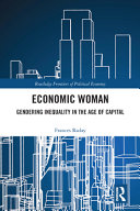 Economic woman : gendering inequality in the age of capital /