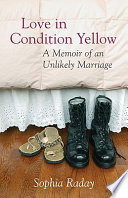 Love in condition yellow : a memoir of an unlikely marriage /