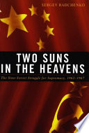 Two suns in the heavens : the Sino-Soviet struggle for supremacy, 1962-1967 /