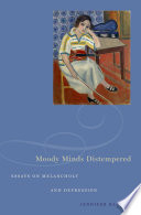 Moody minds distempered : essays on melancholy and depression /