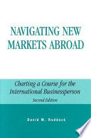 Navigating new markets abroad : charting a course for the international businessperson /