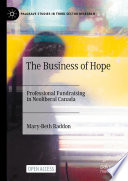 The Business of Hope : Professional Fundraising in Neoliberal Canada /