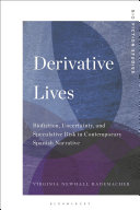 Derivative lives : biofiction, uncertainty, and speculative risk in contemporary Spanish narrative /