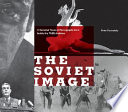 The Soviet image : a hundred years of photographs from inside the TASS archives /