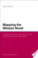 Mapping the Wessex novel : landscape, history and the parochial in British literature, 1870-1940 /