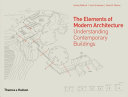 The elements of modern architecture : understanding contemporary buildings /