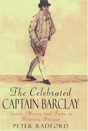 The celebrated Captain Barclay : sport, money and fame in Regency Britain /