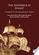 The shipwreck of Gnalic : a mirror to the Renaissance world /