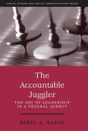 The accountable juggler : the art of leadership in a federal agency /