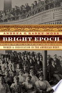 Bright epoch : women & coeducation in the American West /