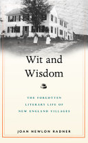 Wit and wisdom : the forgotten literary life of New England villages /