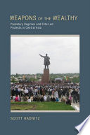 Weapons of the wealthy : predatory regimes and elite-led protests in Central Asia /