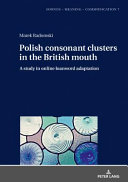 Polish consonant clusters in the British mouth : a study in online loanword adaptation /