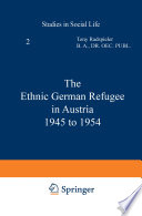 The Ethnic German Refugee in Austria 1945 to 1954 /