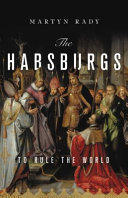 The Habsburgs : to rule the world /
