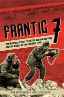 Frantic 7 : the American effort to aid the Warsaw uprising and the origins of the Cold War, 1944 /